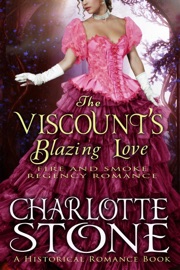 Historical Romance: The Viscount's Blazing Love A Lord's Passion Regency Romance - Charlotte Stone