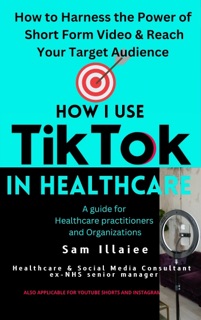 How I Use TikTok in Healthcare by Sam Illaiee