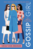 Gossip Girl: All I Want Is Everything - Cecily von Ziegesar
