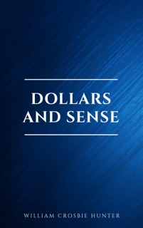 Dollars and Sense by William Crosbie Hunter