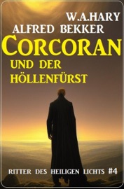 Corcoran und der Höllenfürst: Ritter des Heiligen Lichts 4 - Alfred Bekker & W. A. Hary