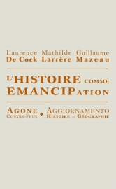 L’Histoire comme émancipation - Laurence De Cock, Mathilde Larrère & Guillaume Mazeau