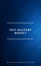 Self Mastery Boxset - William Crosbie Hunter, B.F. Austin, Charles F. Haanel, Dale Carnegie, Douglas Fairbanks, Florence Scovel Shinn, H.A. Lewis, Henry H. Brown, Henry Thomas Hamblin, James Allen, Lao Tzu, L.W. Rogers, Orison Swett Marden, P.T. Barnum, Ralph Waldo Emerson, Russell H. Conwell, Samuel Smiles, Sun Tzu, Various Authors, Wallace D. Wattles, William Atkinson & Abner Bayley