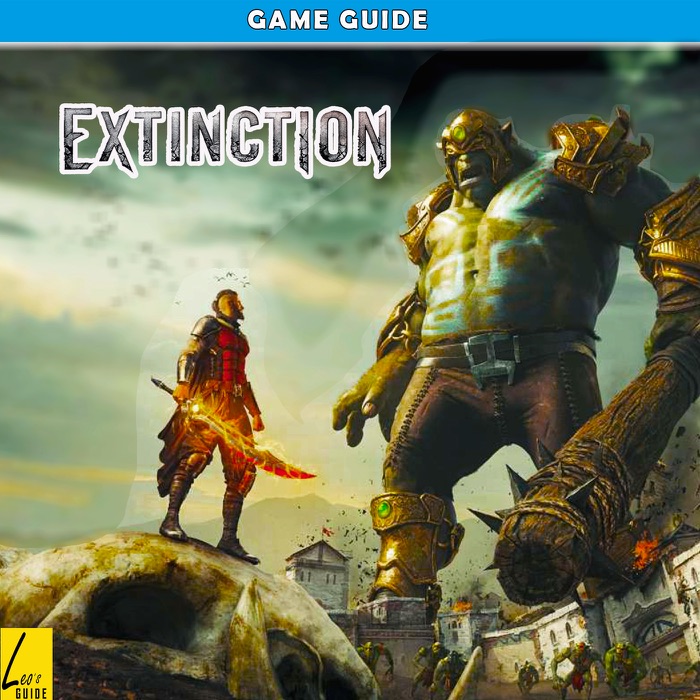 Extinction: The Complete Tips- A-Z Walkthrough - Tips & Tricks and More!