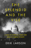 The Splendid and the Vile - Erik Larson