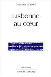 Lisbonne au coeur - Guillaume le Blanc
