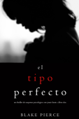 El Tipo Perfecto (Thriller de suspense psicológico con Jessie Hunt—Libro Dos) - Blake Pierce