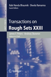 Transactions on Rough Sets XXIII - James F. Peters, Andrzej Skowron, Rabi Nanda Bhaumik & Sheela Ramanna