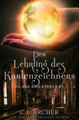 Der Lehrling des Kartenzeichners: Glass and Steele - C.J. Archer