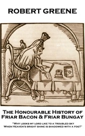 The Honourable History of Friar Bacon & Friar Bungay - Robert Greene
