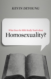 What Does the Bible Really Teach about Homosexuality? - Kevin DeYoung