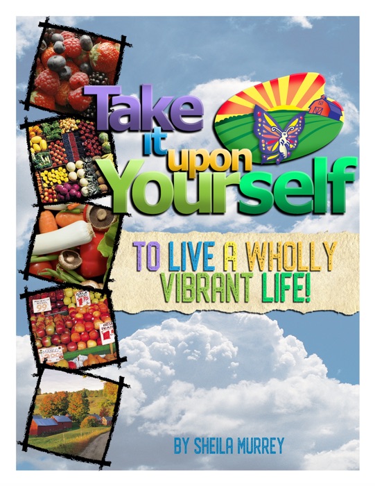 Take It Upon Yourself to Live a Wholly Vibrant Life!