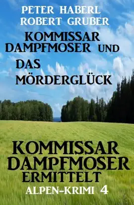 Read: Kommissar Dampfmoser und das Mörderglück Alpenkrimi Book 4