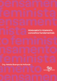 Pensamento Feminista: Conceitos fundamentais - Audre Lorde, Donna Haraway, Gayatri Spivak, Glória Andalzúa, Teresa de Lauretis, Judith Butler, Joan Scott, Lélia Gonzalez, María Lugones, Monique Wittig, Nancy Fraser, Patricia Hill Collins, Paul B. Preciado, Sandra Harding, Silvia Federici, Sueli Carneiro & Heloísa Buarque de Hollanda