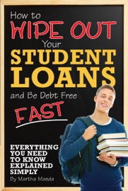 How to Wipe Out Your Student Loans and Be Debt Free Fast
