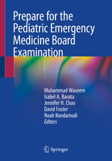Prepare for the Pediatric Emergency Medicine Board Examination by Muhammad Waseem, Isabel A. Barata, Jennifer H. Chao, David Foster & Noah Kondamudi