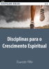 Disciplinas para o crescimento espiritual - Evaristo Filho