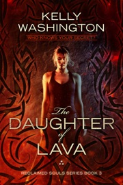 The Daughter of Lava (Reclaimed Souls, Book 3) - Kelly Washington
