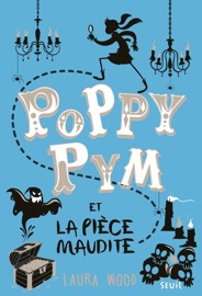 Poppy Pym et la pièce maudite. Poppy Pym, tome 2 - Laura Wood