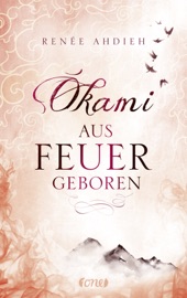 Okami - Aus Feuer geboren - Renée Ahdieh by  Renée Ahdieh PDF Download
