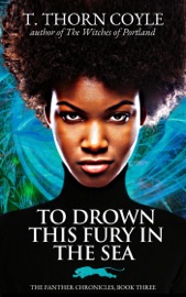 To Drown This Fury in the Sea - T. Thorn Coyle