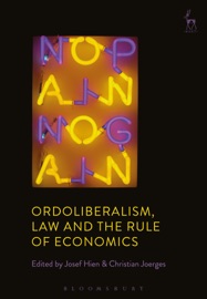 Ordoliberalism, Law and the Rule of Economics - Josef Hien & Christian Joerges