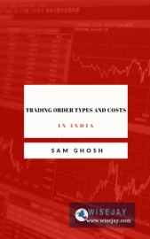Trading Order Types and Costs in India - Sam Ghosh
