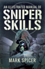 An Illustrated Manual of Sniper Skills - Mark Spicer