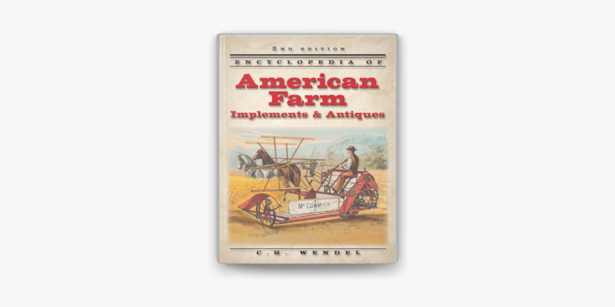 Encyclopedia of American Farm Implements and Antiques by C. H.