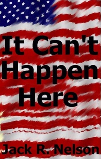 It Can't Happen Here by Jack R. Nelson