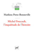 Michel Foucault, l'inquiétude de l'histoire - Mathieu Potte-Bonneville