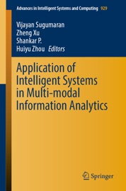 Application of Intelligent Systems in Multi-modal Information Analytics - Vijayan Sugumaran, Zheng Xu, Shankar P. & Huiyu Zhou