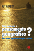 Para onde vai o pensamento geográfico? - Ruy Moreira