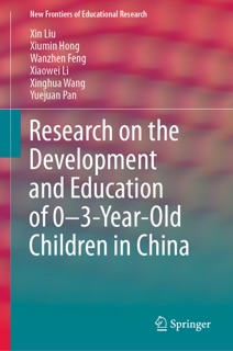 Research on the Development and Education of 0-3-Year-Old Children in China by Xin Liu, Xiumin Hong, Wanzhen Feng, Xiaowei Li, Xinghua Wang & Yuejuan Pan