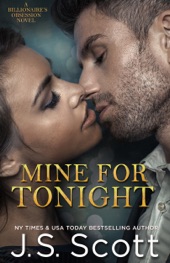 Book cover for Mine for Tonight: The Billionaire's Obsession by J. S. Scott
