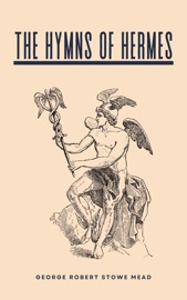 The Hymns of Hermes - George Robert Stowe Mead