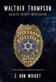 Walther Thompson: Galactic Private Investigator - J. Don Wright