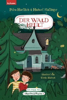 Der Wald heult - Ein Fall für Martha & Mischa by Petra Hartlieb & Hubert Flattinger
