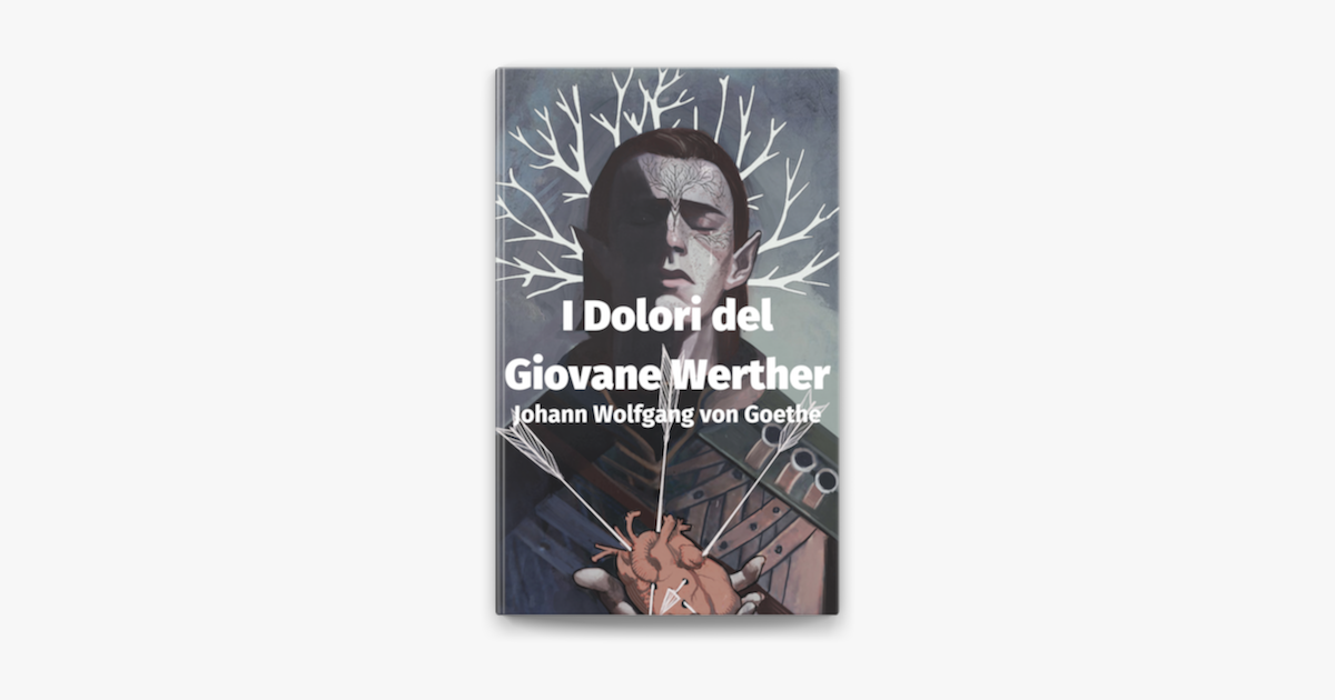 I Dolori Del Giovani Werther: Riassunto ‎I Dolori del Giovane Werther de Johann Wolfgang von Goethe en Apple Books
