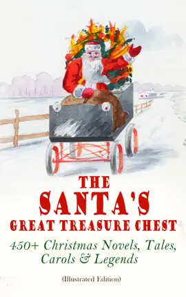 Read: The Santa's Great Treasure Chest: 450+ Book Christmas Novels, Tales, Carols & Legends