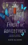The Forest of Adventures by Katie M John Book Summary, Reviews and Downlod