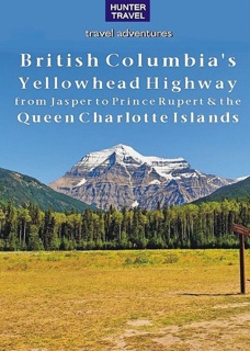 British Columbia's Yellowhead Highway, from Jasper to Prince Rupert & the Queen Charlotte Islands by Ed Readicker-Henderson