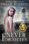 Never Forgotten by Kelly Risser Book Summary, Reviews and Downlod