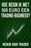 Hoe begin ik met 500 euro een trading-business? - Heikin Ashi Trader