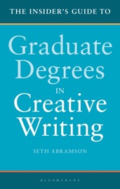 The Insider's Guide to Graduate Degrees in Creative Writing - Seth Abramson