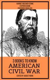 3 books to know American Civil War - Harriet Beecher Stowe, Stephen Crane, Frederick Douglass & August Nemo