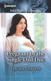 Pregnant by the Single Dad Doc - Louisa Heaton