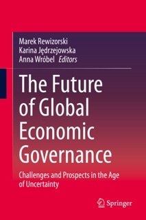 The Future of Global Economic Governance by Marek Rewizorski, Karina Jędrzejowska & Anna Wróbel