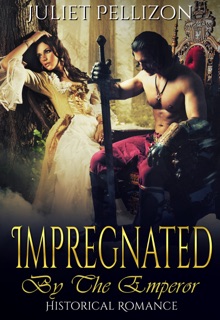 Impregnated By The Emperor by Juliet Pellizon