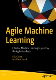 Agile Machine Learning - Eric Carter & Matthew Hurst